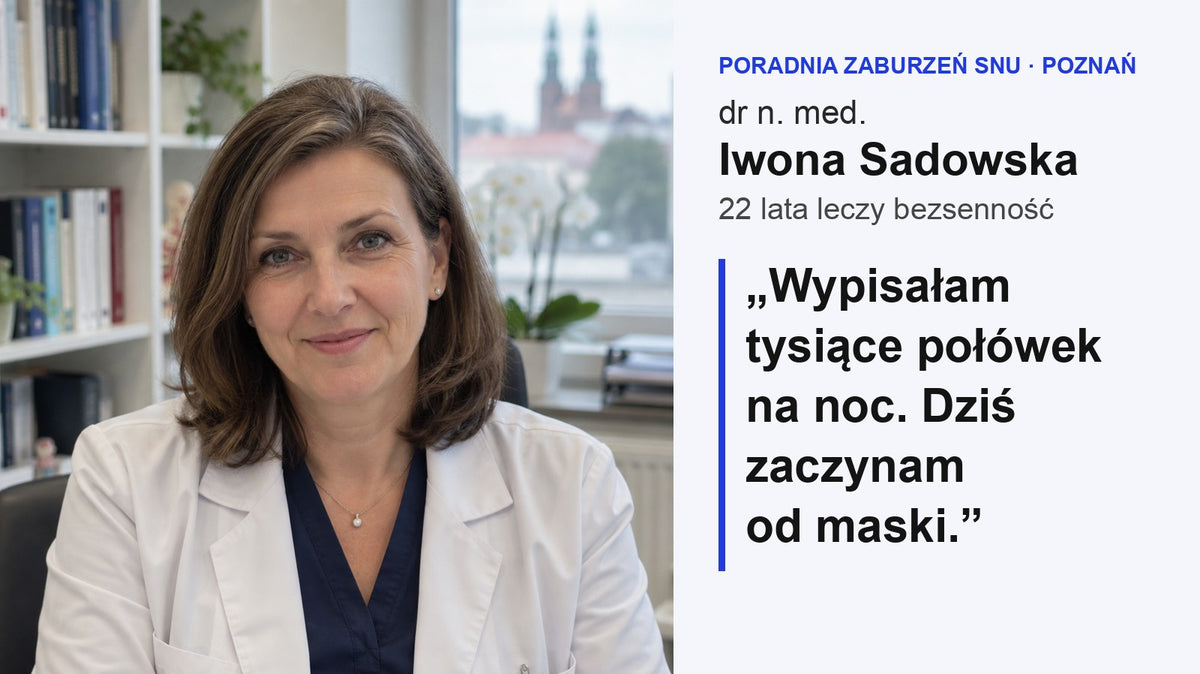 Dr n. med. Iwona Sadowska w gabinecie poradni zaburzeń snu w Poznaniu, obok jej słowa: wypisałam tysiące połówek na noc, dziś zaczynam od maski